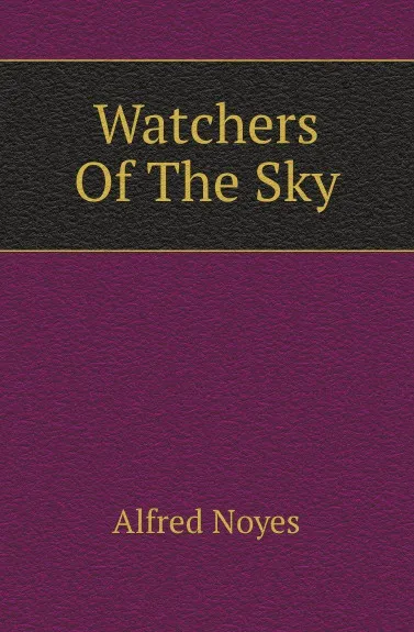 Обложка книги Watchers Of The Sky, Noyes Alfred