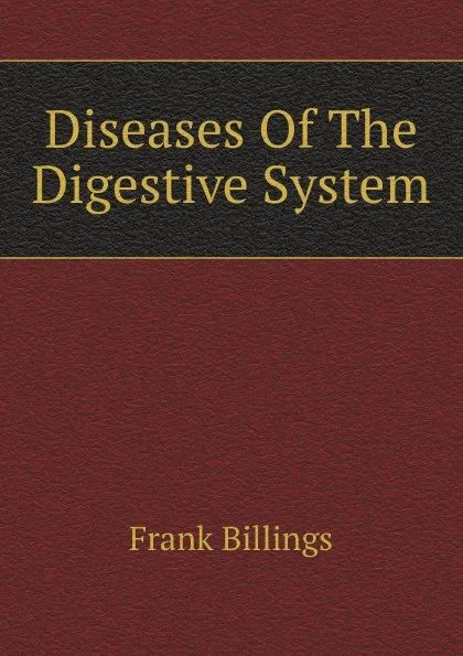 Обложка книги Diseases Of The Digestive System, Frank Billings