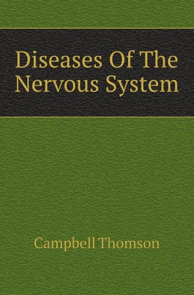 Обложка книги Diseases Of The Nervous System, Campbell Thomson