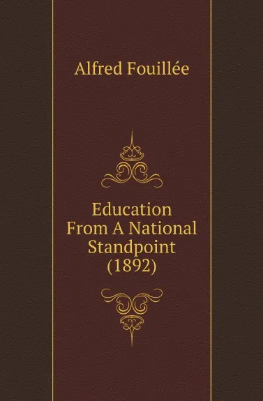 Обложка книги Education From A National Standpoint (1892), Fouillée Alfred