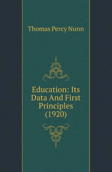 Обложка книги Education: Its Data And First Principles (1920), Thomas Percy Nunn