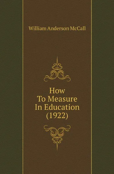 Обложка книги How To Measure In Education (1922), William Anderson McCall