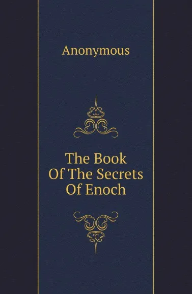 Обложка книги The Book Of The Secrets Of Enoch, M. l'abbé Trochon