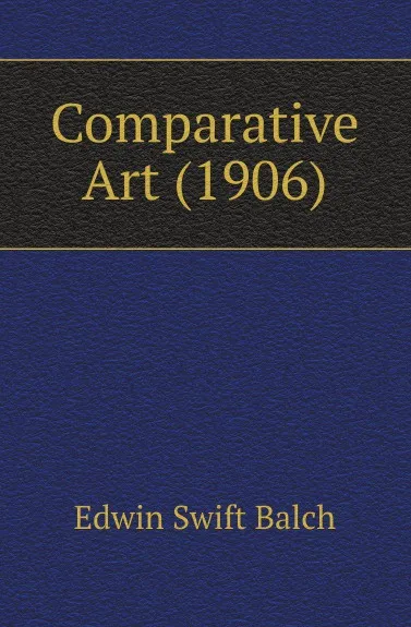 Обложка книги Comparative Art. 1906, E.S. Balch