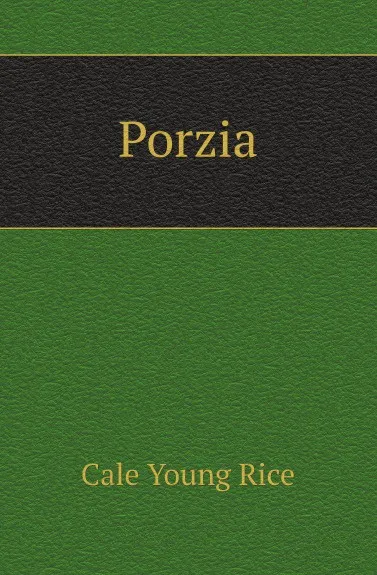 Обложка книги Porzia, Cale Young Rice