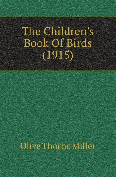 Обложка книги The Childrens Book Of Birds (1915), Olive Thorne Miller
