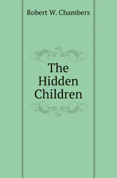 Обложка книги The Hidden Children, R.W. Chambers