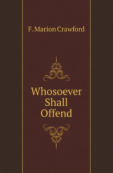 Обложка книги Whosoever Shall Offend, F. Marion Crawford