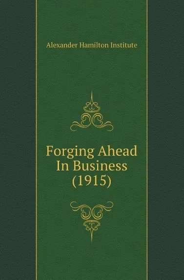 Обложка книги Forging Ahead In Business (1915), Alexander Hamilton Institute