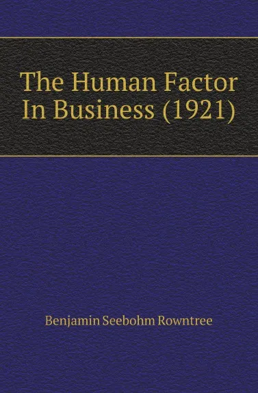 Обложка книги The Human Factor In Business (1921), Benjamin Seebohm Rowntree