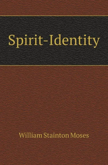 Обложка книги Spirit-Identity, William Stainton Moses