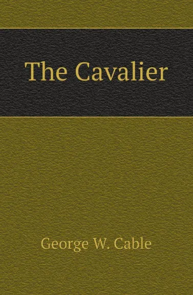 Обложка книги The Cavalier, Cable George Washington