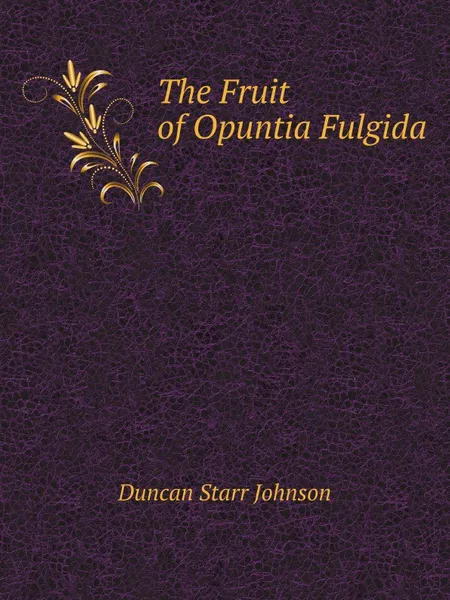 Обложка книги The Fruit of Opuntia Fulgida, D.S. Johnson