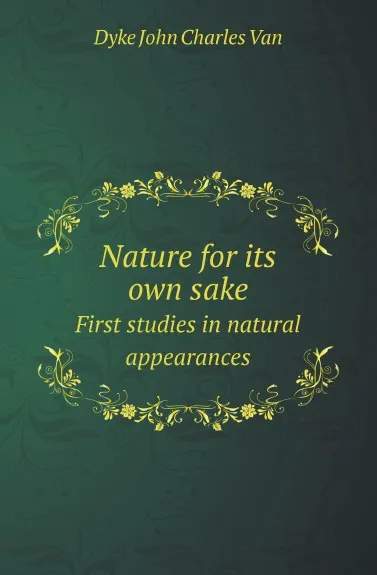 Обложка книги Nature for its own sake. First studies in natural appearances, J.C. Van Dyke