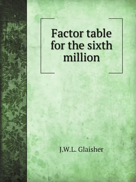Обложка книги Factor table for the sixth million, J.W.L. Glaisher