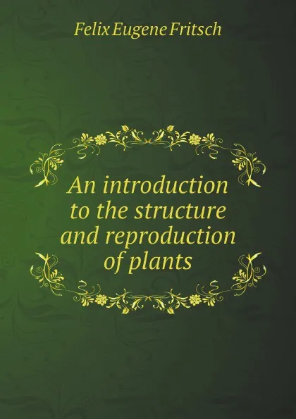 Обложка книги An introduction to the structure and reproduction of plants, F.E. Fritsch