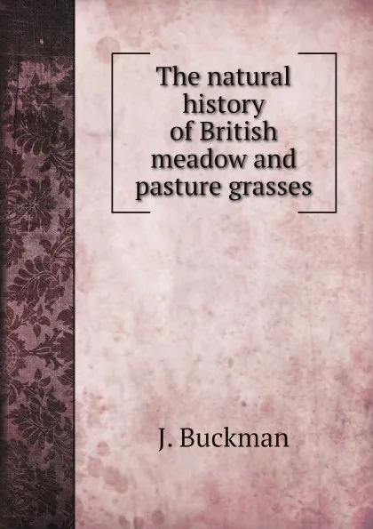 Обложка книги The natural history of British meadow and pasture grasses, J. Buckman