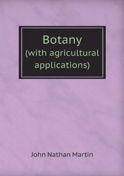 Обложка книги Botany. (with agricultural applications), J.N. Martin