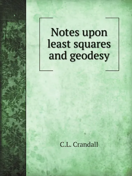 Обложка книги Notes upon least squares and geodesy, C.L. Crandall