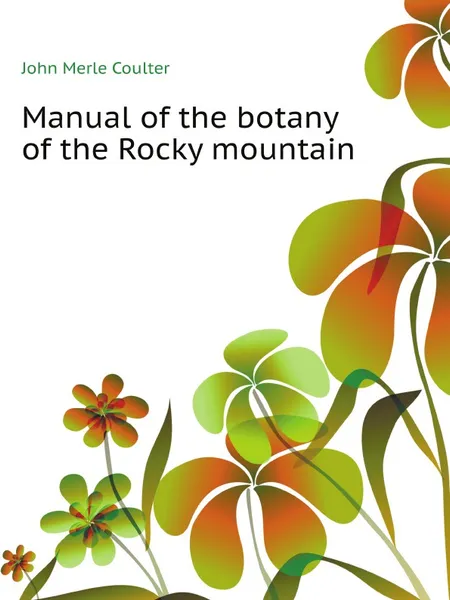 Обложка книги Manual of the botany of the Rocky mountain, C.J. Merle