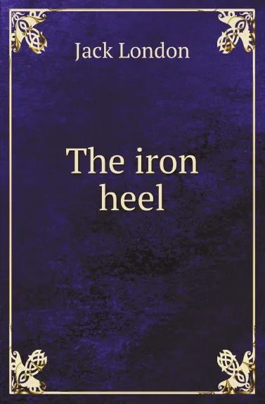 Обложка книги The iron heel, J. London