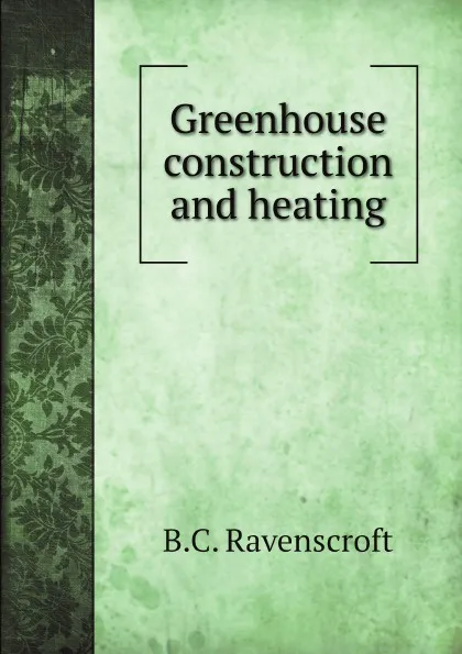 Обложка книги Greenhouse construction and heating, B.C. Ravenscroft