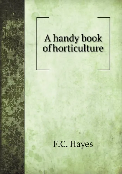 Обложка книги A handy book of horticulture, F.C. Hayes