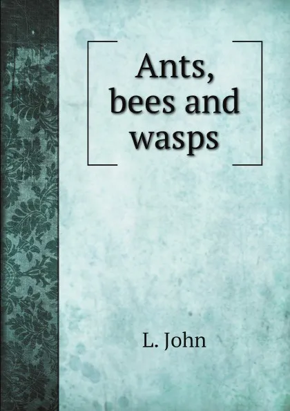 Обложка книги Ants, bees and wasps, L. John