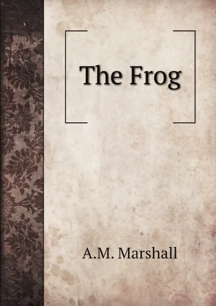 Обложка книги The Frog, A.M. Marshall, G.H. Fowler