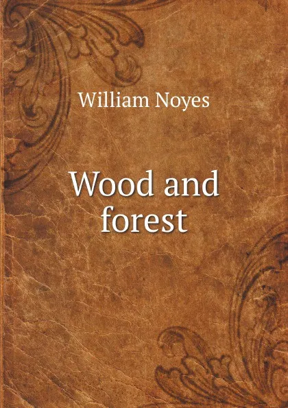 Обложка книги Wood and forest, W. Noyes