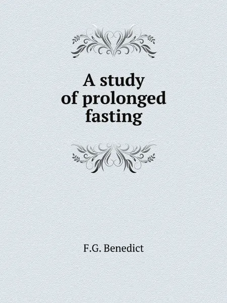 Обложка книги A study of prolonged fasting, F.G. Benedict