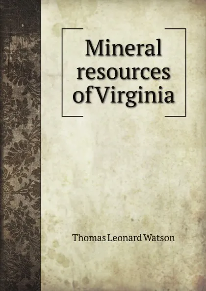 Обложка книги Mineral resources of Virginia, T.L. Watson