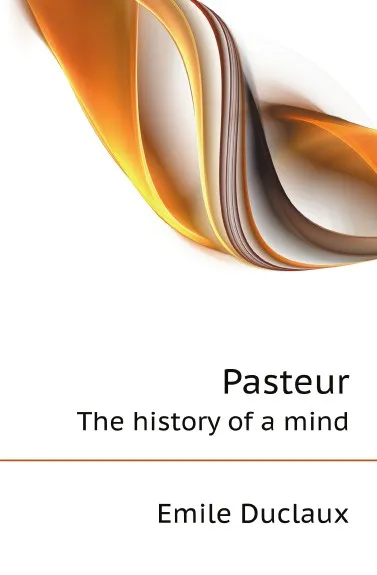 Обложка книги Pasteur. The history of a mind, E. Duclaux