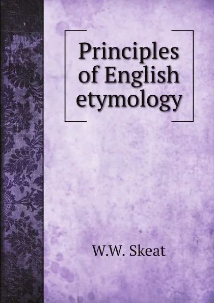 Обложка книги Principles of English etymology, W.W. Skeat