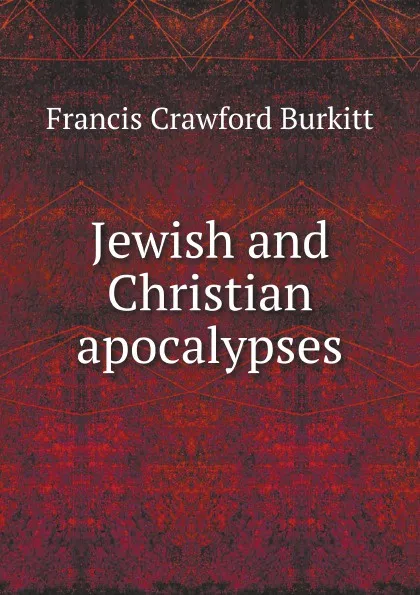 Обложка книги Jewish and Christian apocalypses, F.C. Burkitt