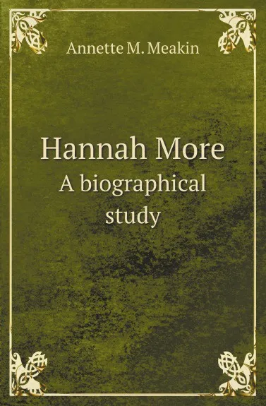 Обложка книги Hannah More. A biographical study, A.M. Meakin