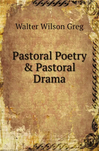 Обложка книги Pastoral Poetry and Pastoral Drama, W.W. Greg