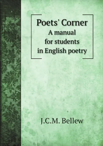 Обложка книги Poets Corner. A manual for students in English poetry, J.C.M. Bellew