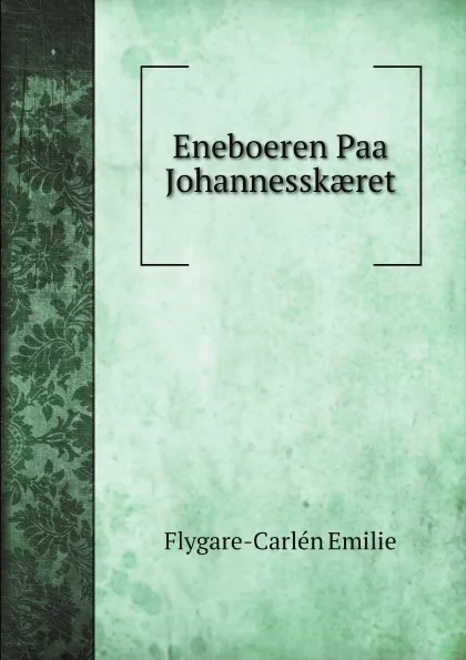 Обложка книги Eneboeren Paa Johannessk?ret, Flygare-Carlén Emilie