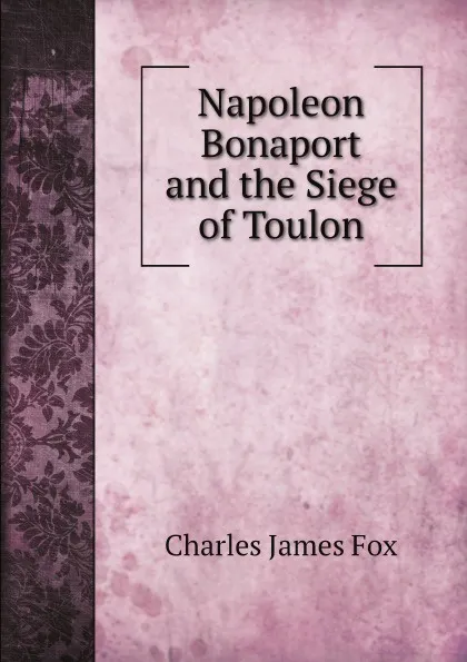 Обложка книги Napoleon Bonaport and the Siege of Toulon, Fox Charles James