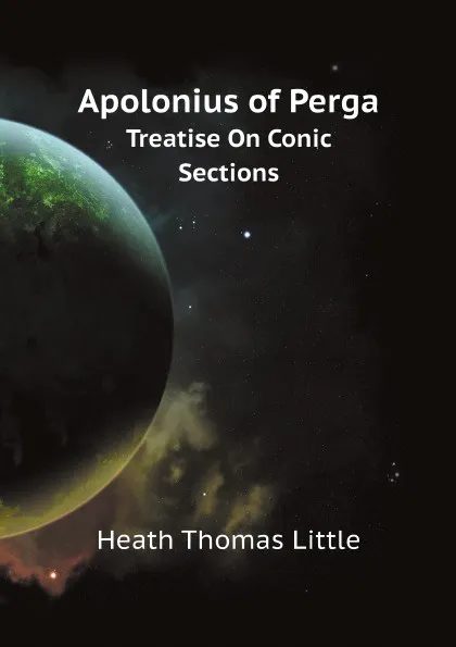 Обложка книги Apolonius of Perga. Treatise On Conic Sections, Heath Thomas Little