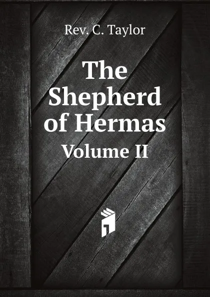 Обложка книги The Shepherd of Hermas. Volume II, R.C. Taylor