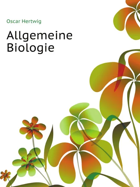 Обложка книги Allgemeine Biologie, O. Hertwig