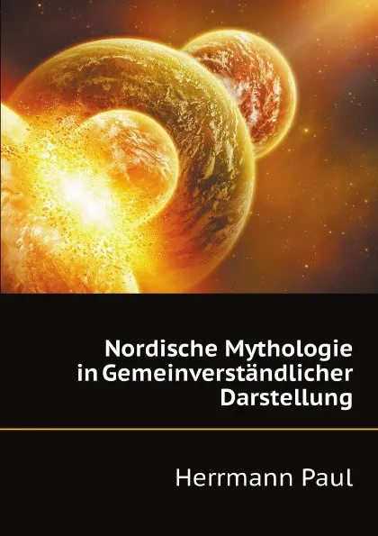 Обложка книги Nordische Mythologie in Gemeinverstandlicher Darstellung, P. Herrmann