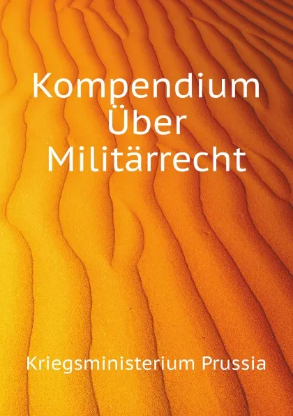 Обложка книги Kompendium Uber Militarrecht, Kriegsministerium Prussia