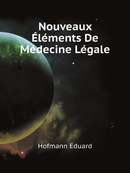 Обложка книги Nouveaux Elements De Medecine Legale, Hofmann Eduard