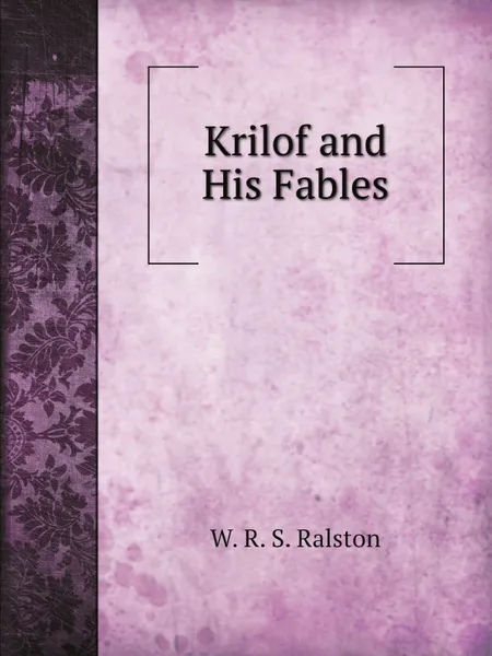 Обложка книги Krilof and His Fables, W. R. S. Ralston