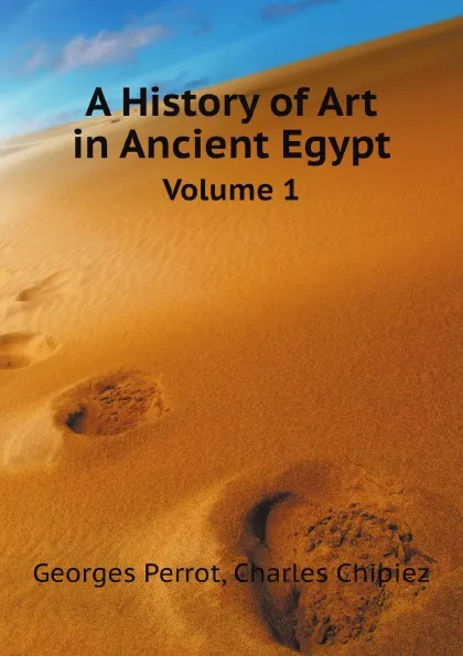 Обложка книги A History of Art in Ancient Egypt. Volume 1, G. Perrot