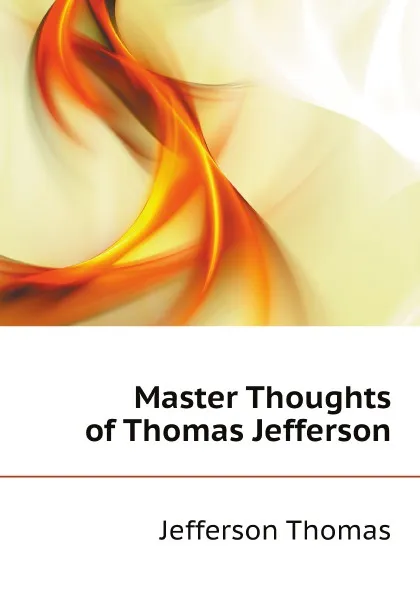 Обложка книги Master Thoughts of Thomas Jefferson, T. Jefferson