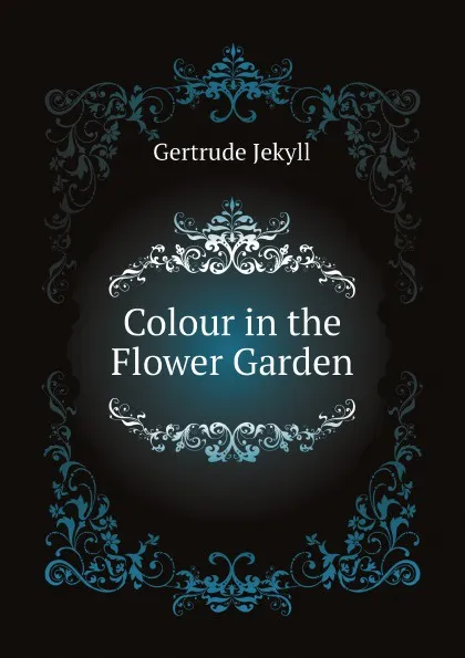 Обложка книги Colour in the Flower Garden, Jekyll Gertrude